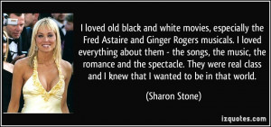 ... class and I knew that I wanted to be in that world. - Sharon Stone