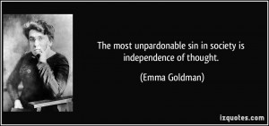 The most unpardonable sin in society is independence of thought ...