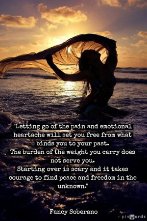 Letting go of the pain and emotional heartache will set you free from ...