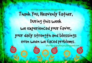 Thank You, Heavenly Father, for this Week. Short prayers for you and ...