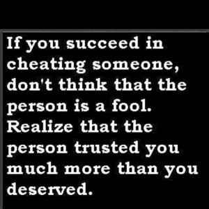 ... Person Is A Fool. Realize That The Person Trusted You Much More Than