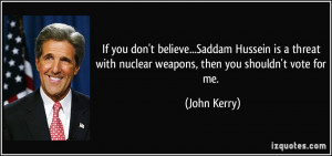 If you don't believe...Saddam Hussein is a threat with nuclear weapons ...