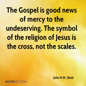 The Gospel is good news of mercy to the undeserving. The symbol of the ...