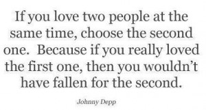 If You Love Two People At The Same Time, Choose The Second One Because ...