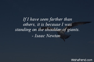 If I have seen farther than others, it is because I was standing on ...