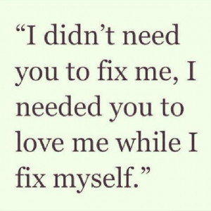 didn't need you to fix me.
