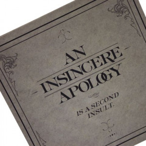An insincere apology is a second insult