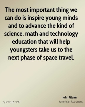 John Glenn - The most important thing we can do is inspire young minds ...