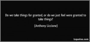 Do we take things for granted, or do we just feel were granted to take ...