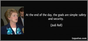 ... end of the day, the goals are simple: safety and security. - Jodi Rell