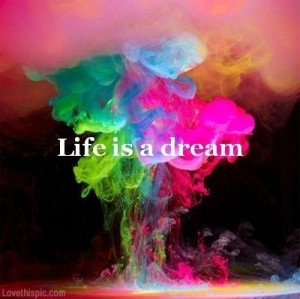 Life is a dream quotes colorful smoke life dream