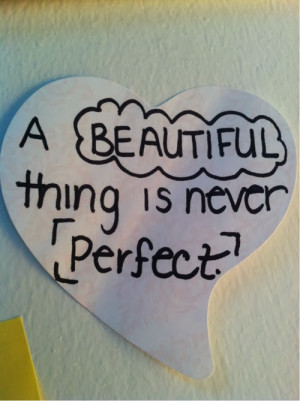 beautiful quotes a beautiful thing is never perfect