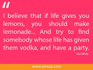believe that if life gives you lemons