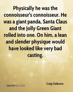 Craig Claiborne - Physically he was the connoisseur's connoisseur. He ...