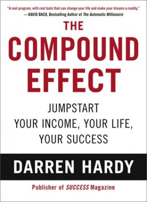 Start by marking “The Compound Effect: Jumpstart Your Income, Your ...