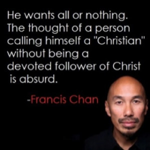 Francis Chan rocks! He is definitely a man after God's heart.
