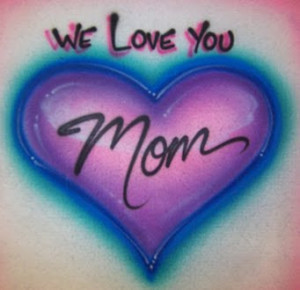 We Love You Mom
