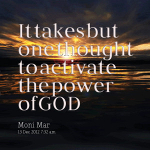Quotes Picture: it takes but one thought to activate the power of god
