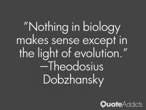 theodosius dobzhansky quotes nothing in biology makes sense except in ...