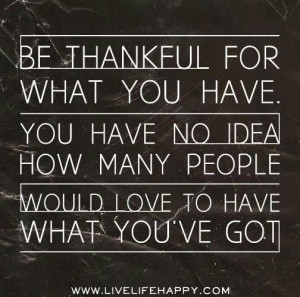 Be thankful for what you have Positive Inspirational Quotes