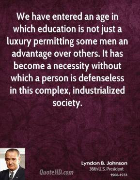 lyndon-b-johnson-quote-we-have-entered-an-age-in-which-education-is ...