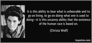 It is this ability to bear what is unbearable and to go on living, to ...
