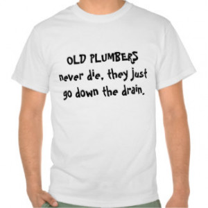 Funny Plumber T-shirts & Shirts