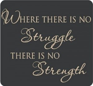 ... no Struggle there is no strength. Life Diverted : Don't Think Just Do