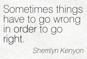 sometimes-things-have-to-go-wrong-in-order-to-go-right-sherrilyn ...