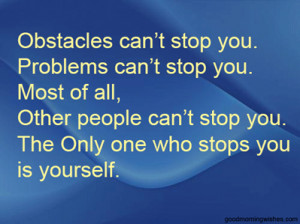 can t stop you problems can t stop you most of all other people can ...