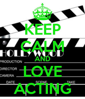 love acting | KEEP CALM AND LOVE ACTING - KEEP CALM AND CARRY ON ...