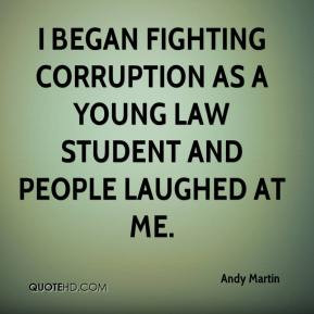 ... fighting corruption as a young law student and people laughed at me