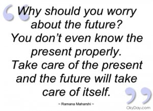 why should you worry about the future ramana maharshi