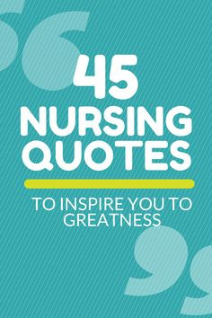 ... quotes! http://nurseslabs.com/45-nursing-quotes-inspire-greatness