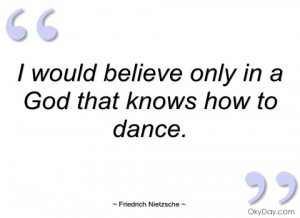 would believe only in a god that knows friedrich nietzsche