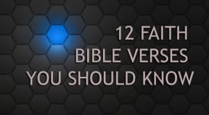 12 Faith Bible Verses You Should Know