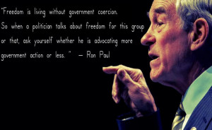 Freedom is liivng without government coercion So when a politician ...