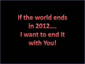 If the World Ends in 2012 .....