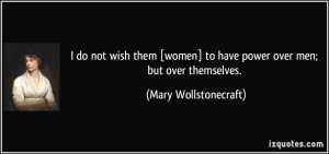 do not wish them [women] to have power over men; but over themselves ...