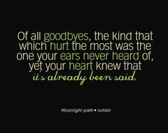 of all goodbyes, the kind that which hurt the most was the one you ...