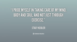 pride myself in taking care of my mind, body and soul, and not just ...