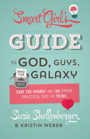 The Smart Girl's Guide to God, Guys, and the Galaxy: Save the Drama ...