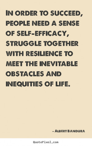 In order to succeed, people need a sense of self-efficacy, struggle ...