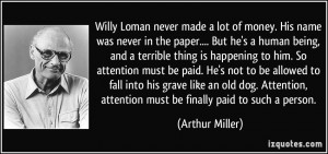 Willy Loman never made a lot of money. His name was never in the paper ...