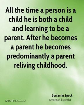 ... becomes a parent he becomes predominantly a parent reliving childhood