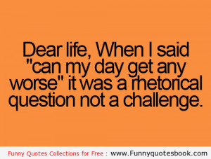 Question With Dear Life – Funny Quotes