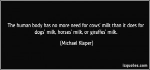 ... milk than it does for dogs' milk, horses' milk, or giraffes' milk