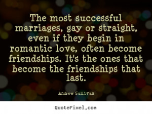 Andrew Sullivan picture quotes - The most successful marriages, gay or ...