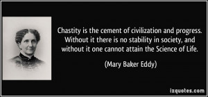 Chastity is the cement of civilization and progress. Without it there ...
