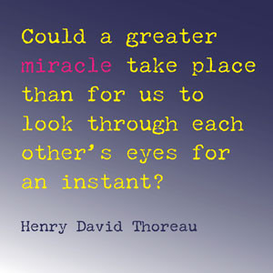 Could a greater miracle take place than for us to look through each ...